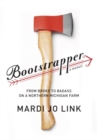 Image for Bootstrapper: from broke to badass on a northern Michigan farm