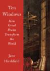 Image for Ten Windows: How Great Poems Transform the World