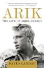 Image for Arik: the life of Ariel Sharon