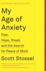 Image for My age of anxiety: fear, hope, dread and the search for peace of mind.