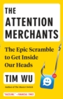 Image for Attention Merchants: The Epic Scramble to Get Inside Our Heads