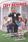 Image for Left Behinds: Abe Lincoln and the Selfie that Saved the Union