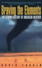 Image for Braving the Elements : The Stormy History of American Weather