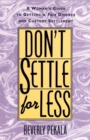 Image for Don&#39;t Settle for Less : A Woman&#39;s Guide to Getting a Fair Divorce &amp; Custody Settlement