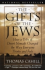 Image for The Gifts of the Jews : How a Tribe of Desert Nomads Changed the Way Everyone Thinks and Feels