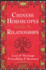Image for The Chinese Horoscopes Guide to Relationships : Love and Marriage, Friendship and Business