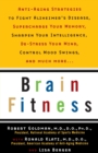 Image for Brain Fitness : Anti-Aging to Fight Alzheimer&#39;s Disease, Supercharge Your Memory, Sharpen Your Intelligence, De-Stress Your Mind, Control Mood Swings, and Much More