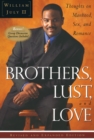 Image for Brothers, lust and love  : thoughts on manhood, sex and romance