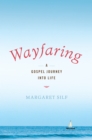 Image for Wayfaring: A Gospel Journey into Life