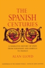 Image for The Spanish Centuries : A Narrative History of Spain from Ferdinand and Isabella to Franco
