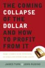 Image for The coming collapse of the dollar and how to profit from it: make a fortune by investing in gold and other hard assets