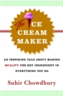 Image for The Ice Cream Maker : An Inspiring Tale About Making Quality The Key Ingredient in Everything You Do