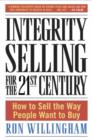 Image for Integrity selling for the 21st century: how to sell the way people want to buy
