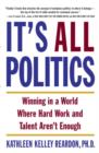 Image for It&#39;s all politics: winning in a world where hard work and talent aren&#39;t enough