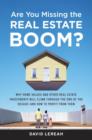 Image for Are you missing the real estate boom?: why home values and other real estate investments will climb through the end of the decade--and how you can profit from it