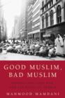 Image for Good Muslim, bad Muslim: America, the Cold War, and the roots of terror