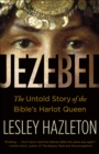 Image for Jezebel : The Untold Story of the Bible&#39;s Harlot Queen