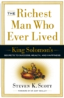 Image for The Richest Man Who Ever Lived : King Solomon&#39;s Secrets to Success, Wealth, and Happiness