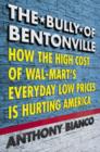 Image for The bully of Bentonville: how the high cost of Wal-Mart&#39;s everyday low prices is hurting America