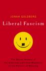 Image for Liberal fascism: the secret history of the American left, from Mussolini to the politics of change