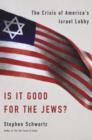 Image for Is It Good for the Jews?: The Crisis of America&#39;s Israel Lobby