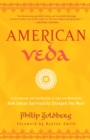 Image for American Veda : From Emerson and the Beatles to Yoga and Meditation How Indian Spirituality Changed the West