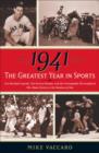Image for 1941 -- The Greatest Year In Sports: Two Baseball Legends, Two Boxing Champs, and the Unstoppable Thoroughbred Who Made History in the Shadow of War