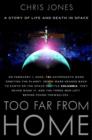 Image for Too far from home: a story of life and death in space