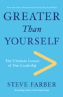 Image for Greater Than Yourself : The Ultimate Lesson of True Leadership