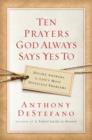Image for Ten Prayers God Always Says Yes To: Divine Answers to Life&#39;s Most Difficult Problems