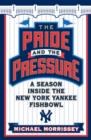 Image for Pride and the Pressure: A Season Inside the New York Yankee Fishbowl