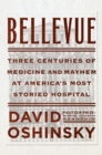 Image for Bellevue  : three centuries of medicine and mayhem at America&#39;s most storied hospital
