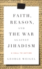 Image for Faith, Reason, and the War Against Jihadism