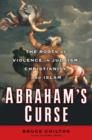 Image for Abraham&#39;s Curse: The Roots of Violence in Judaism, Christianity, and Islam