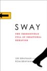 Image for Sway: the irresistible pull of irrational behavior