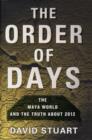 Image for The order of days  : the Maya world and the truth about 2012