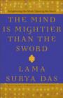 Image for The mind is mightier than the sword: enlightening the mind, opening the heart : new dharma talks