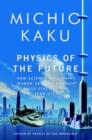 Image for Physics of the Future: How Science Will Shape Human Destiny and Our Daily Lives by the Year 2100
