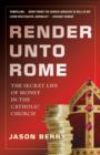 Image for Render unto Rome: the secret life of money in the Catholic Church