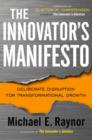 Image for Innovator&#39;s Manifesto: Deliberate Disruption for Transformational Growth