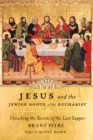 Image for Jesus and the Jewish Roots of the Eucharist : Unlocking the Secrets of the Last Supper
