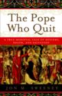 Image for Pope Who Quit: A True Medieval Tale of Mystery, Death, and Salvation