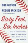 Image for Sixty feet, six inches: a Hall of Fame pitcher &amp; a Hall of Fame hitter talk about how the game is played