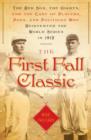 Image for First Fall Classic: The Red Sox, the Giants and the Cast of Players, Pugs and Politicos Who Re-Invented the World Series in 1912