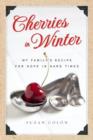 Image for Cherries in winter: my family&#39;s recipe for hope in hard times