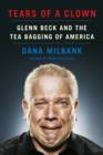 Image for Tears of a Clown: Glenn Beck and the Tea Bagging of America