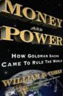 Image for Money and power: how Goldman Sachs came to rule the world