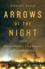 Image for Arrows of the night: Ahmad Chalabi&#39;s long journey to triumph in Iraq