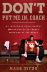Image for Don&#39;t Put Me In, Coach: My Incredible NCAA Journey from the End of the Bench to the End of the Bench