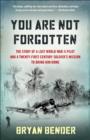 Image for You Are Not Forgotten: The Story of a Lost World War II Pilot and a Twenty-First-Century Soldier&#39;s Mission to Bring Him Home